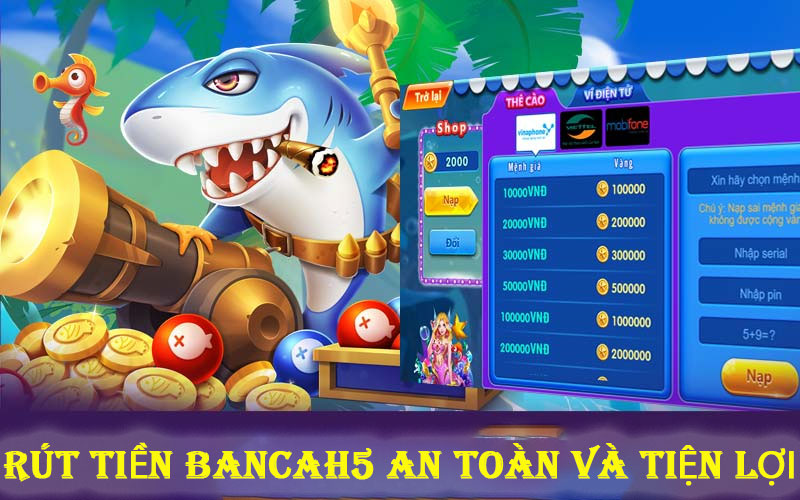 An toàn hiệu quả nổi bật trong rút tiền bancah5