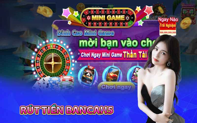 Rút Tiền Bancah5 nhanh chóng tiền lợi